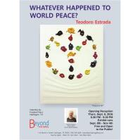Opening Reception: “Whatever Happened to World Peace?” By Teodoro Estrada