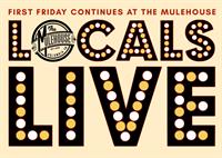 Locals Live! - Your Local Favorites the First Friday of the Month