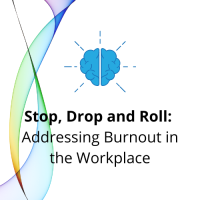 Stop, Drop and Roll: Addressing Burnout in the Workplace