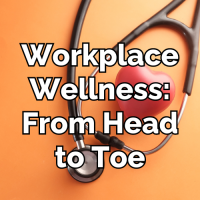 Workplace Wellness: From Head to Toe presented by the ARCC's Workplace Health & Wellness Council