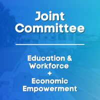 Joint Committee Meeting: Economic Empowerment & Education & Workforce