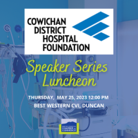 Cowichan District Hospital Foundation - Speaker Series Luncheon