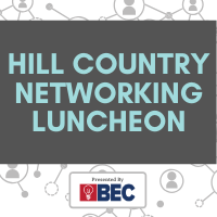 POSTPONED: Hill Country Networking Luncheon presented by BEC 