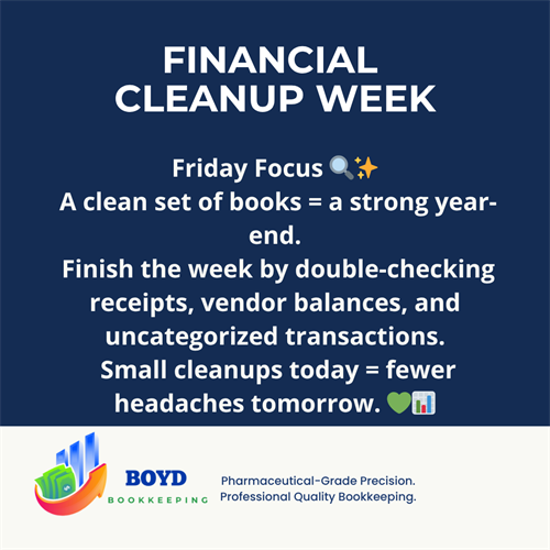 Friday Focus! Final sweep of your books: receipts, vendors, uncategorized items. Clean today, relax tomorrow. #FinancialCleanupWeek