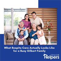 What Respite Care Actually Looks Like for a Busy Gilbert Family