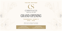 Chrysalis Skin & Scar Grand Opening Thursday, June 11 5PM - 7PM
