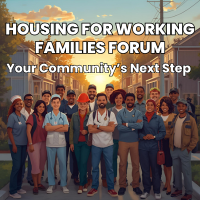 Housing for Working Families Forum: Your Community's Next Step