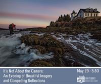 It’s Not About the Camera: An Evening of Beautiful Imagery and Compelling Reflections