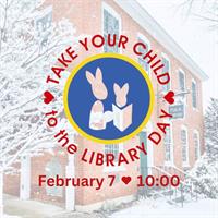 TAKE YOUR CHILD TO THE LIBRARY