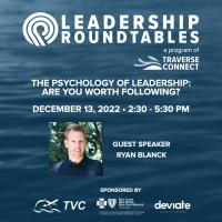 Leadership Roundtable: The Psychology of Leadership: Are You Worth Following?