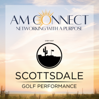 AM Connect Hosted by Scottsdale Golf Performance