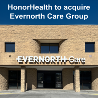 Honorhealth Aquires Evernorth Care Group, Expanding Access To Convenient, Quality Care In The Valley