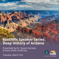 Foothills Speaker Series Presents: ''Deep History of Arizona'' with Dr. Steve Semken