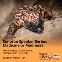 Sonoran Speaker Series Presents: Medicine or Madness; The Use of Venom in Medicine