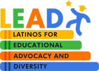 Latinos for Educational advocacy and Diversity (LEAD)