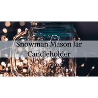 Snowman Mason Jar Candleholder