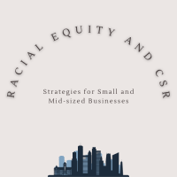 Racial Equity and CSR: Strategies for Small and Mid-sized Businesses