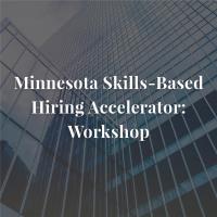 MN Skills-Based Hiring Accelerator Workshop: September