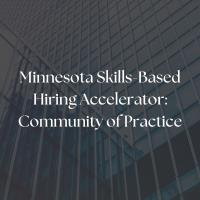 MN Skills-Based Hiring Accelerator: Community of Practice