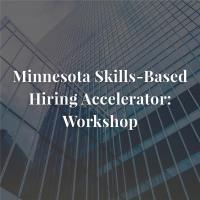 MN Skills-Based Hiring Accelerator Workshop: August