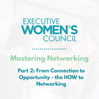 Executive Women's Council: Mastering Networking Part 2