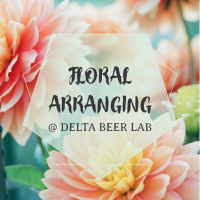 Floral Arranging @ Delta Beer Lab with Forrest Farms