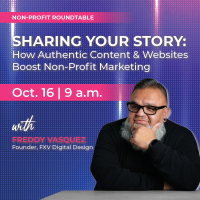 Non-Profit Roundtable: Sharing Your Story: How Authentic Content & Websites Boost Non-Profit Marketing