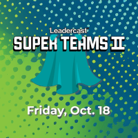 Leadercast: Super Teams II