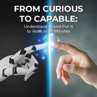 From Curious to Capable: Understand AI and Put It to Work in 90 Minutes