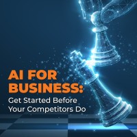 AI for Business: Get Started Before Your Competitors Do