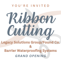 Ribbon Cutting: Legacy Solutions Group/Found Co. & Barrier Waterproofing Systems