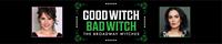 GOOD WITCH BAD WITCH THE BROADWAY WITCHES