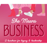 She Means Business A Luncheon for Legacy and Leadership