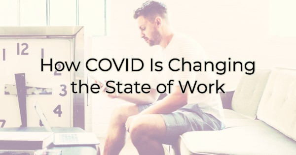 How COVID Is Changing the State of Work