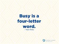 Busy is a four letter word.