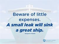 Beware of little expenses. A small leak will sink a great ship.