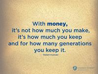 With money, it's not how much you make, it's how much you keep, and for how many generations you keep it.