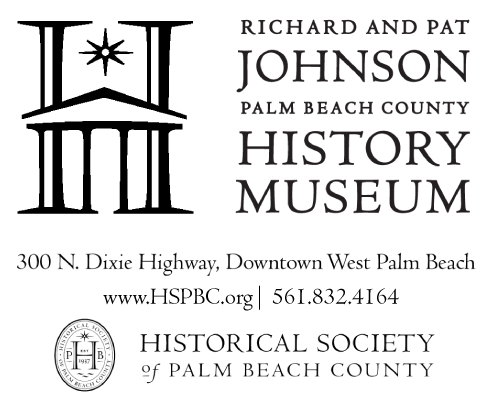 Historical Society of Palm Beach County and the Johnson History Museum Historical Society of Palm Beach County and the Johnson History Museum