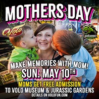 Mother’s Day - Moms Get Free Admission to Volo Museum & Jurassic Gardens!