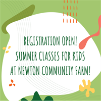 Sign up for Summer Kids' Classes at Newton Community Farm