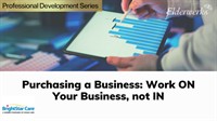 Purchasing a Business: Work ON Your Business, not IN