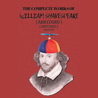 The Complete Works of William Shakespeare (abridged) [revised] [again] presented by AML Theatricals