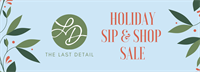 2nd Annual Holiday Sip & Shop SALE at The Last Detail