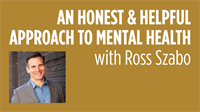 An Honest & Helpful Approach to Mental Health with Ross Szabo