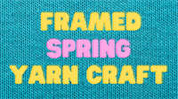 Framed Spring Yarn Craft at South Coastal Library