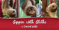 Sippin' with Sloths at Coastal Wilds