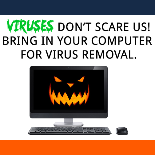 Viruses DO NOT Scare Us. Bring in Your Computer to TRINUS for Virus Removal.