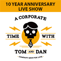 Tom and Dan's 10-Year Anniversary Show