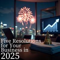 Five Resolutions for Your Business in 2025