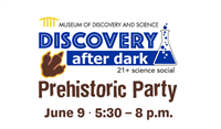 Museum of Discovery and Science Discovery After Dark: Prehistoric Party